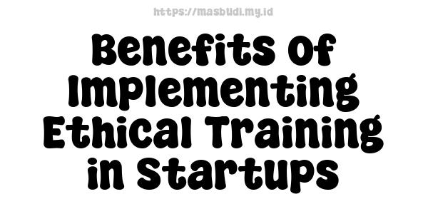 Benefits of Implementing Ethical Training in Startups