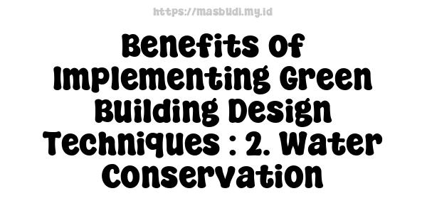 Benefits of Implementing Green Building Design Techniques : 2. Water Conservation