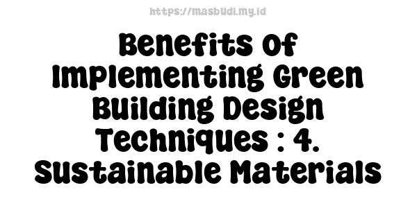 Benefits of Implementing Green Building Design Techniques : 4. Sustainable Materials