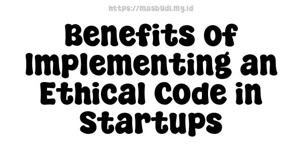 Benefits of Implementing an Ethical Code in Startups