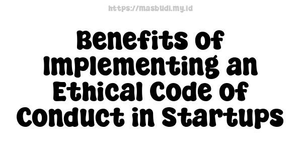 Benefits of Implementing an Ethical Code of Conduct in Startups