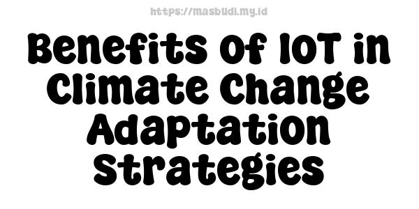 Benefits of IoT in Climate Change Adaptation Strategies