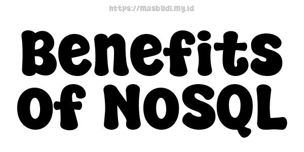 Benefits of NoSQL