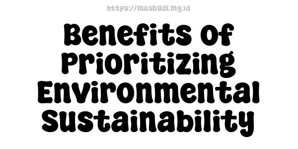 Benefits of Prioritizing Environmental Sustainability