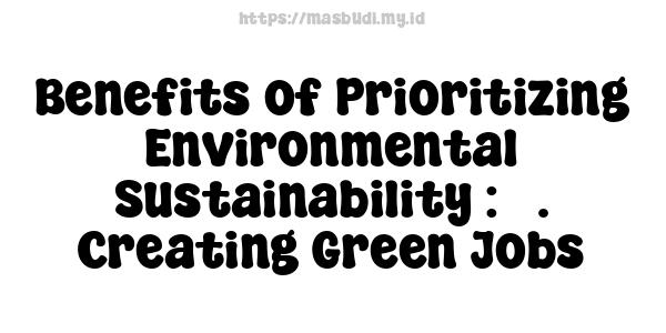 Benefits of Prioritizing Environmental Sustainability : 5. Creating Green Jobs