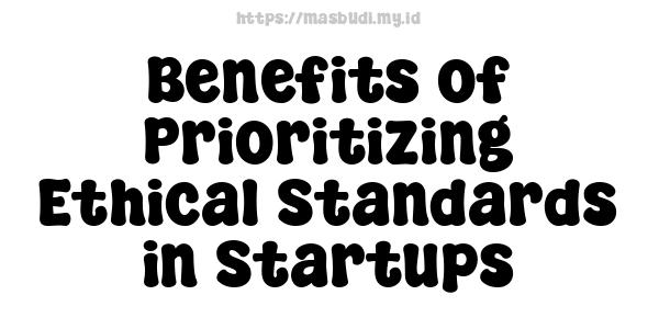 Benefits of Prioritizing Ethical Standards in Startups