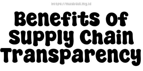 Benefits of Supply Chain Transparency