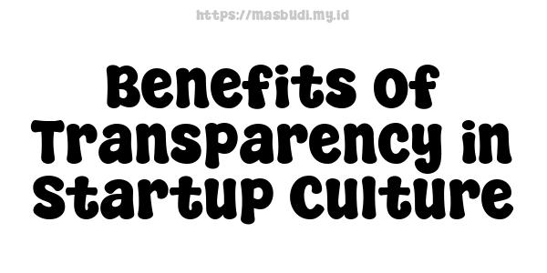 Benefits of Transparency in Startup Culture