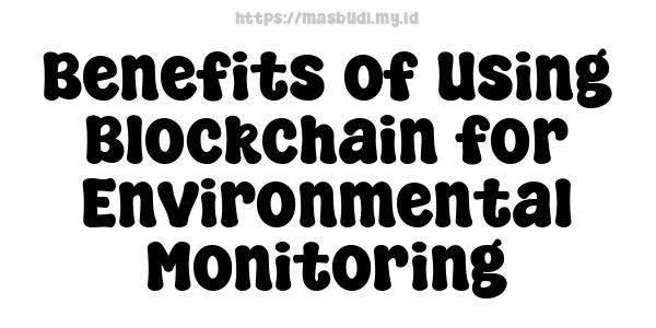 Benefits of Using Blockchain for Environmental Monitoring