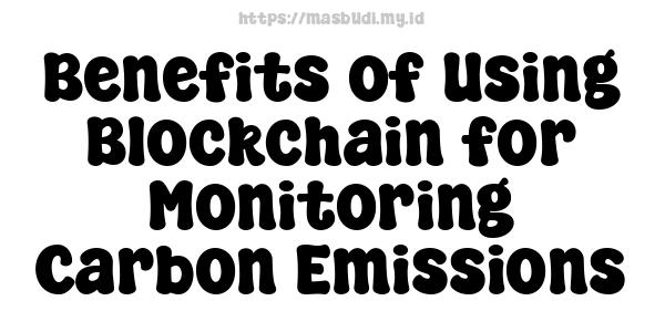 Benefits of Using Blockchain for Monitoring Carbon Emissions