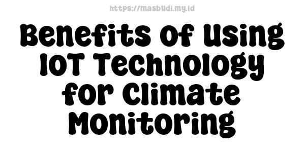 Benefits of Using IoT Technology for Climate Monitoring