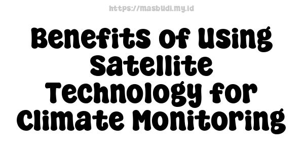 Benefits of Using Satellite Technology for Climate Monitoring