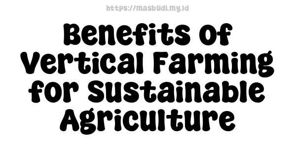 Benefits of Vertical Farming for Sustainable Agriculture