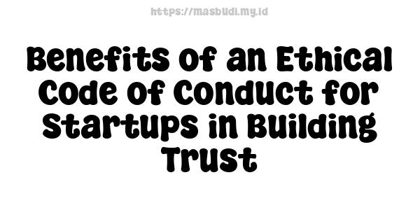 Benefits of an Ethical Code of Conduct for Startups in Building Trust