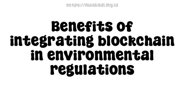 Benefits of integrating blockchain in environmental regulations