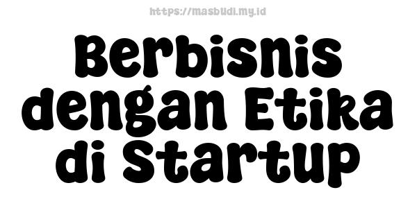 Berbisnis dengan Etika di Startup