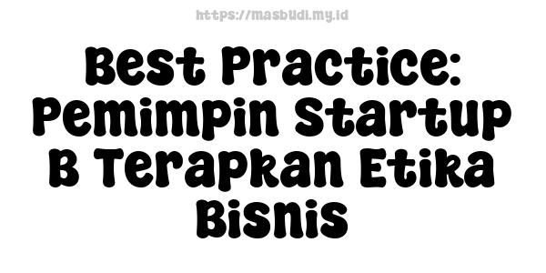 Best Practice: Pemimpin Startup B Terapkan Etika Bisnis