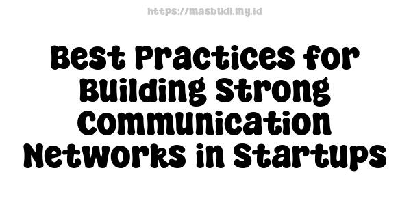 Best Practices for Building Strong Communication Networks in Startups