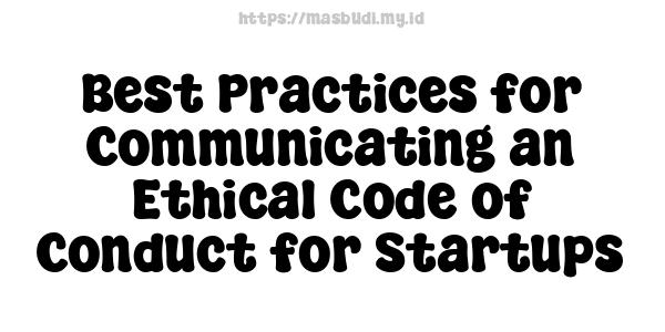 Best Practices for Communicating an Ethical Code of Conduct for Startups