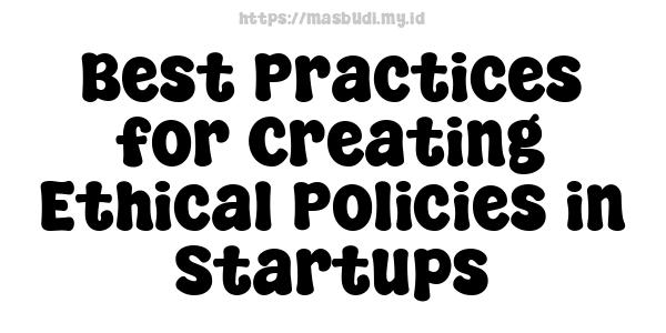 Best Practices for Creating Ethical Policies in Startups