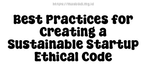 Best Practices for Creating a Sustainable Startup Ethical Code