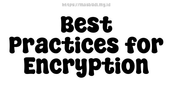 Best Practices for Encryption