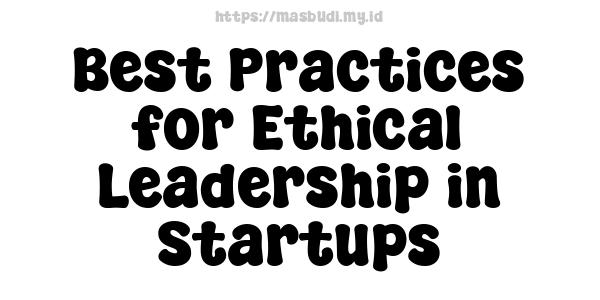 Best Practices for Ethical Leadership in Startups