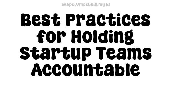 Best Practices for Holding Startup Teams Accountable