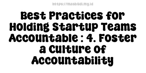 Best Practices for Holding Startup Teams Accountable : 4. Foster a Culture of Accountability