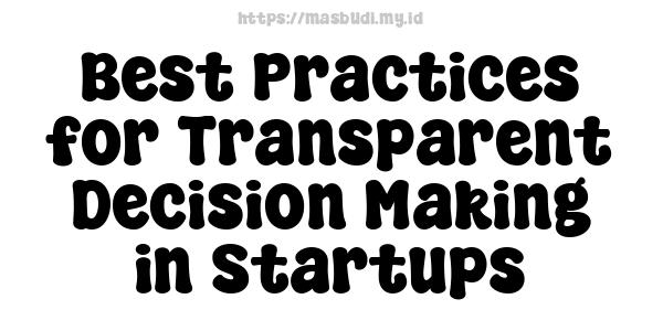 Best Practices for Transparent Decision-Making in Startups