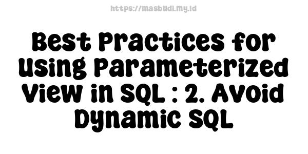 Best Practices for Using Parameterized View in SQL : 2. Avoid Dynamic SQL