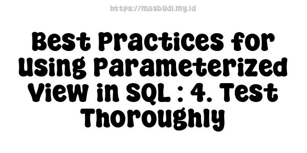 Best Practices for Using Parameterized View in SQL : 4. Test Thoroughly