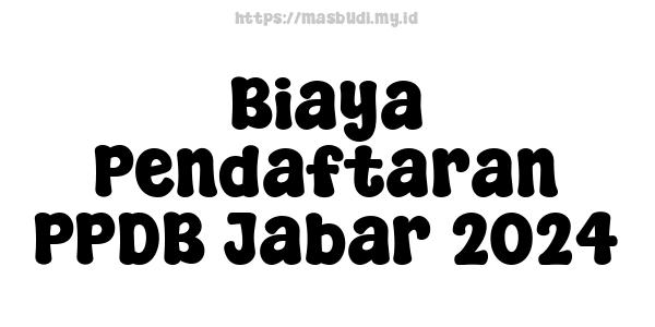 Biaya Pendaftaran PPDB Jabar-2024