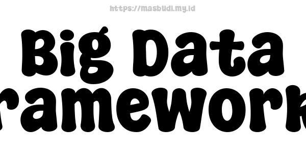 Big Data Frameworks