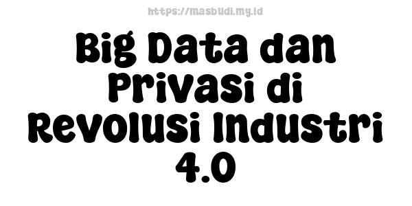 Big Data dan Privasi di Revolusi Industri 4.0