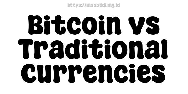 Bitcoin vs Traditional Currencies