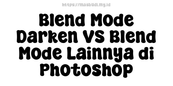 Blend Mode Darken VS Blend Mode Lainnya di Photoshop