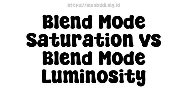 Blend Mode Saturation vs Blend Mode Luminosity