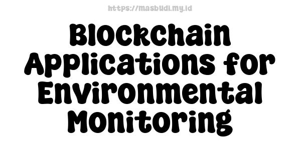 Blockchain Applications for Environmental Monitoring