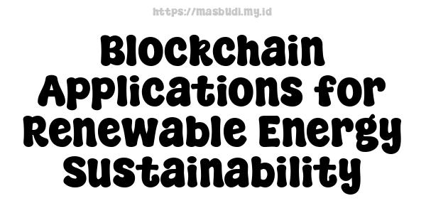 Blockchain Applications for Renewable Energy Sustainability