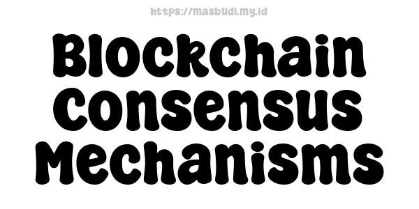 Blockchain Consensus Mechanisms