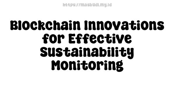 Blockchain Innovations for Effective Sustainability Monitoring