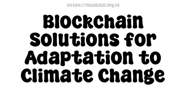 Blockchain Solutions for Adaptation to Climate Change