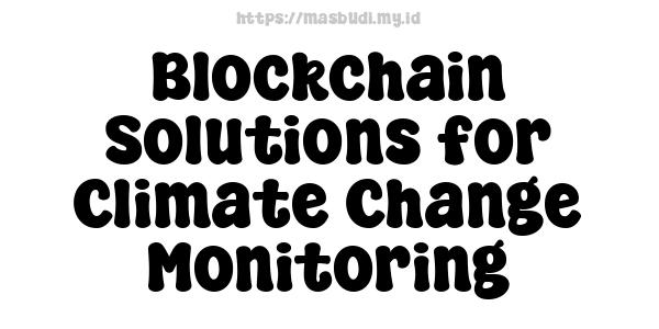 Blockchain Solutions for Climate Change Monitoring