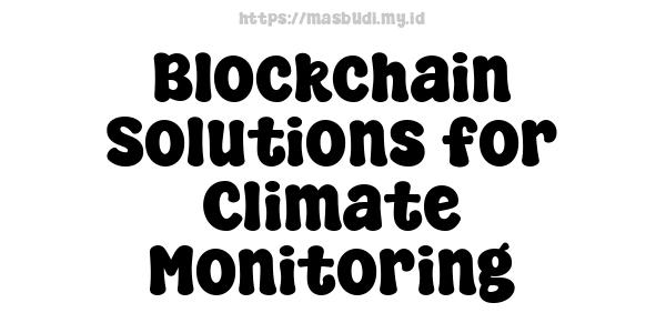 Blockchain Solutions for Climate Monitoring