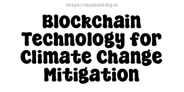 Blockchain Technology for Climate Change Mitigation