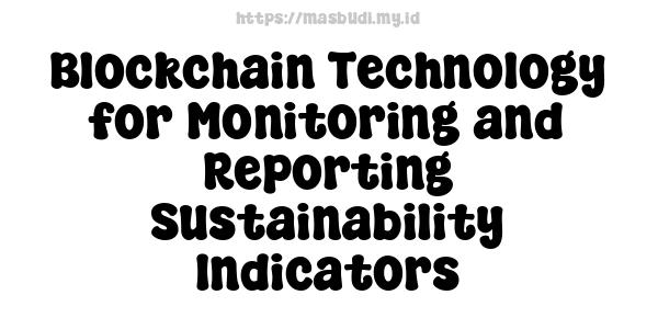 Blockchain Technology for Monitoring and Reporting Sustainability Indicators