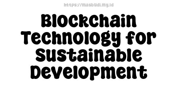 Blockchain Technology for Sustainable Development