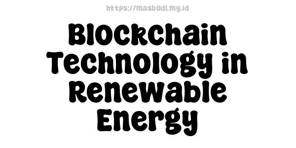 Blockchain Technology in Renewable Energy