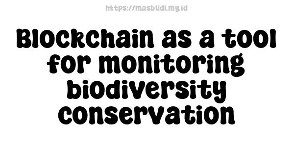 Blockchain as a tool for monitoring biodiversity conservation